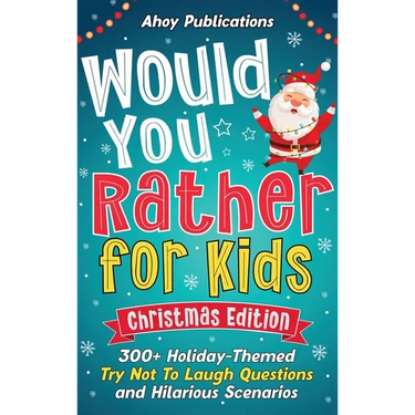 Would You Rather for Kids: 300+ Holiday-Themed Try Not To Laugh Questions and Hilarious Scenarios