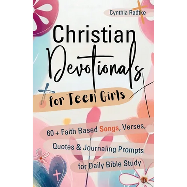 Christian Devotionals for Teen Girls: 60 Faith Based Songs, Verses, Quotes & Journaling Prompts for Daily Bible Study
