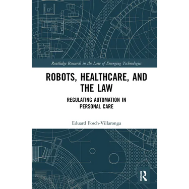 Robots, Healthcare, and the Law: Regulating Automation in Personal Care