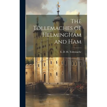 The Tollemaches of Helmingham and Ham