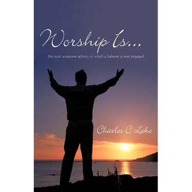 Worship Is...: The Most Awesome Activity in Which a Believer Is Ever Engaged