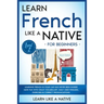 Learn French Like a Native for Beginners - Level 2: Learning French in Your Car Has Never Been Easier! Have Fun with Crazy Vocabulary, Daily Used Phra
