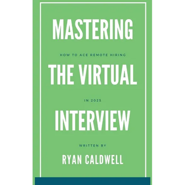 Mastering the Virtual Interview: How to Ace Remote Hiring in 2025