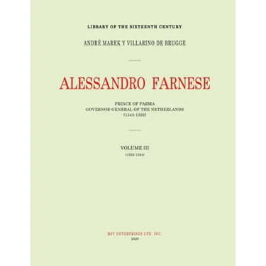 Alessandro Farnese: Prince of Parma: Governor-General of the Netherlands (1545-1592)Volume III: (1578-1582)