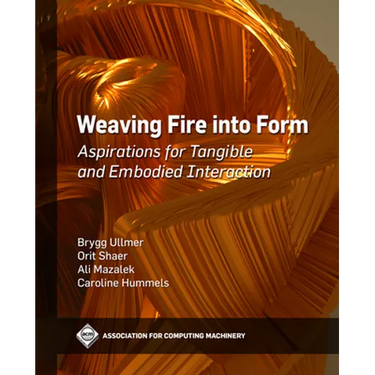 Weaving Fire Into Form: Aspirations for Tangible and Embodied Interaction