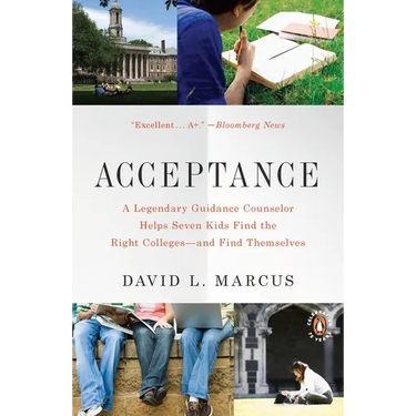 Acceptance: A Legendary Guidance Counselor Helps Seven Kids Find the Right Colleges--and Find Themselves