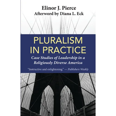 Pluralism in Practice: Case Studies of Leadership in a Religiously Diverse America