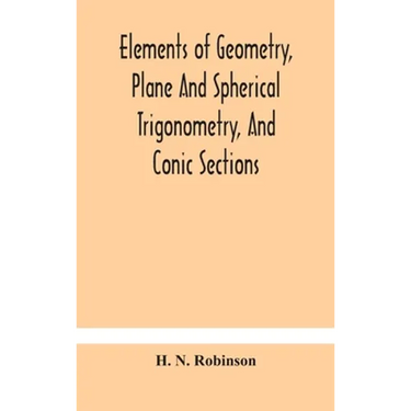 Elements Of Geometry, Plane And Spherical Trigonometry, And Conic Sections