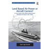Land Based Air Power or Aircraft Carriers?: A Case Study of the British Debate about Maritime Air Power in the 1960s