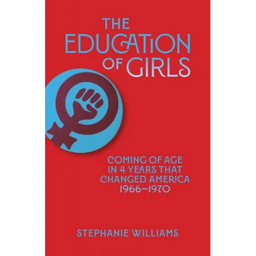 The Education of Girls: Coming of age in four years that changed America