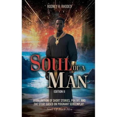 Soul of A Man (Edition II): A Collection of Short Stories, Poetry, and the Story Based on Poignant Screenplay: Souls of Black Men