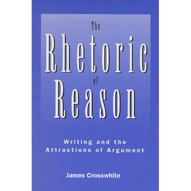 Rhetoric of Reason: Writing and the Attractions of Argument