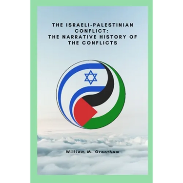 The Israeli-Palestinian conflict: The narrative history of the conflicts