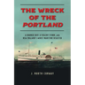 The Wreck of the Portland: A Doomed Ship, a Violent Storm, and New England's Worst Maritime Disaster