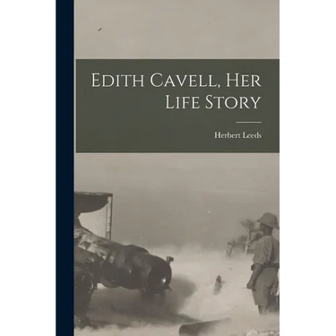 Edith Cavell, her Life Story