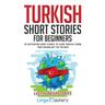 Turkish Short Stories for Beginners: 20 Captivating Short Stories to Learn Turkish & Grow Your Vocabulary the Fun Way!