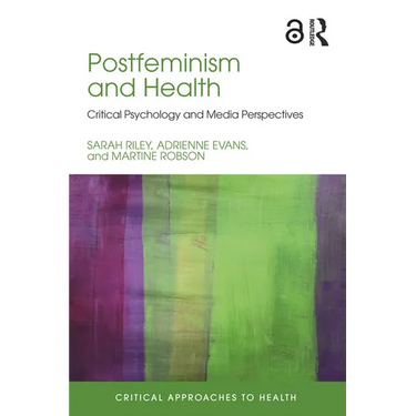 Postfeminism and Health: Critical Psychology and Media Perspectives