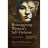 Reimagining Women's Self-Defense: Protective Offense
