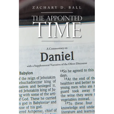 The Appointed Time: A Commentary on Daniel with a Supplemental Narrative of the Olivet Discourse