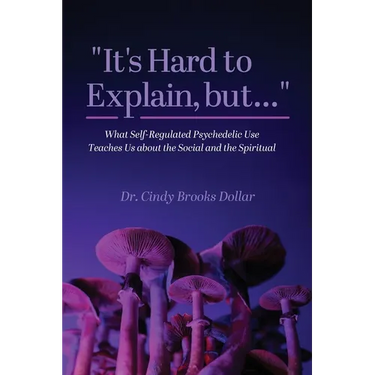 "It's Hard to Explain, but...": What Self-Regulated Psychedelic Use Teaches Us about the Social and the Spiritual