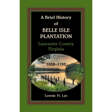 A Brief History of Belle Isle Plantation, Lancaster County, Virginia, 1650-1782