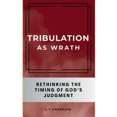 Tribulation as Wrath: Rethinking the Timing of God's Judgment