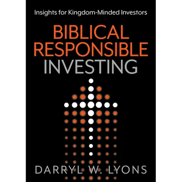 Biblical Responsible Investing: Insights for Kingdom-Minded Investors
