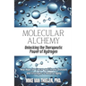 Molecular Alchemy - Unlocking the Therapeutic Power of Hydrogen: New Hope for Cancer and Chronic Diseases, and Strategies to Reverse Aging