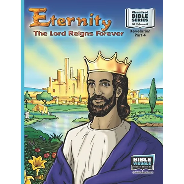 Eternity: The Lord Reigns Forever: New Testament Volume 45: Revelation Part 4