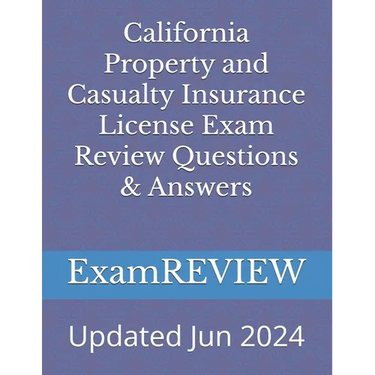 California Property and Casualty Insurance License Exam Review Questions & Answers