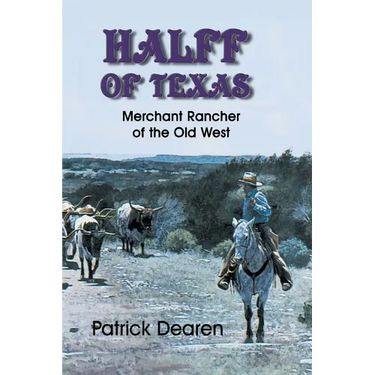 Halff of Texas: Merchant Rancher of the Old West