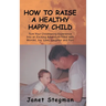 How to Raise a Healthy Happy Child