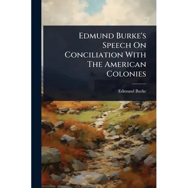 Edmund Burke's Speech On Conciliation With The American Colonies