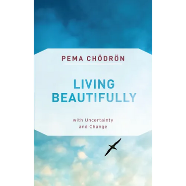 Living Beautifully: With Uncertainty and Change