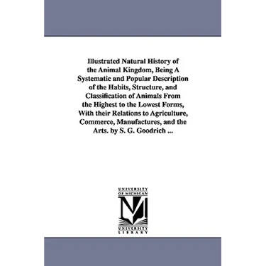 Illustrated Natural History of the Animal Kingdom, Being A Systematic and Popular Description of the Habits, Structure, and Classification of Animals