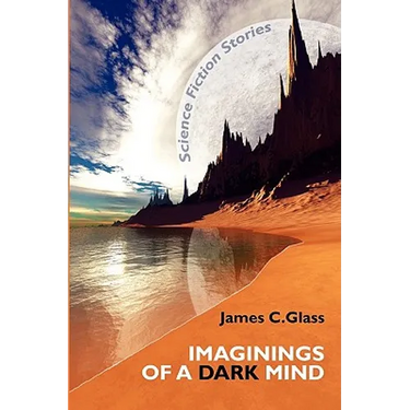 Imaginings of a Dark Mind: Science Fiction Stories