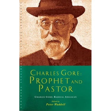 Charles Gore: Radical Anglican: Charles Gore and His Writings