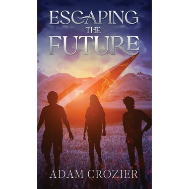 Escaping The Future: A Middle Grade Time Travel Adventure