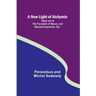 A New Light of Alchymie; Taken out of the Fountaine of Nature, and Manuall Experience. Etc.