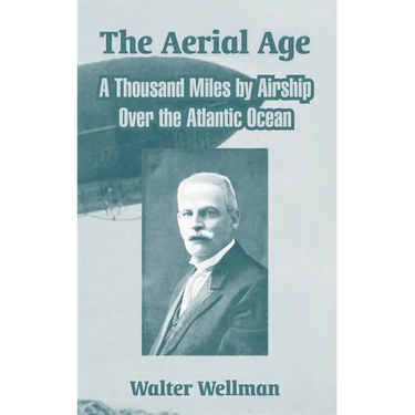 The Aerial Age: A Thousand Miles by Airship Over the Atlantic Ocean