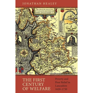 The First Century of Welfare: Poverty and Poor Relief in Lancashire, 1620-1730