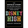 Disney High: The Untold Story of the Rise and Fall of Disney Channel's Tween Empire