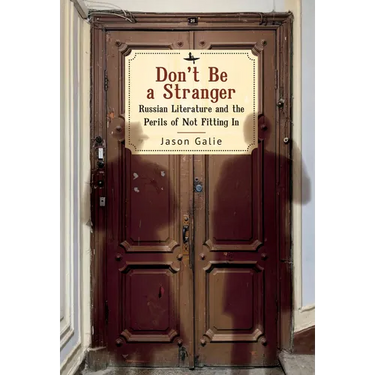 Don't Be a Stranger: Russian Literature and the Perils of Not Fitting in