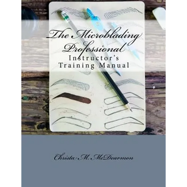 The Microblading Professional: Instructor's Training Manual