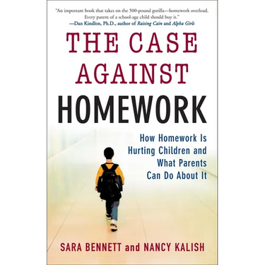 The Case Against Homework: How Homework Is Hurting Children and What Parents Can Do about It