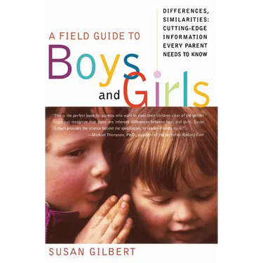 A Field Guide to Boys and Girls: Differences, Similarities: Cutting-Edge Information Every Parent Needs to Know