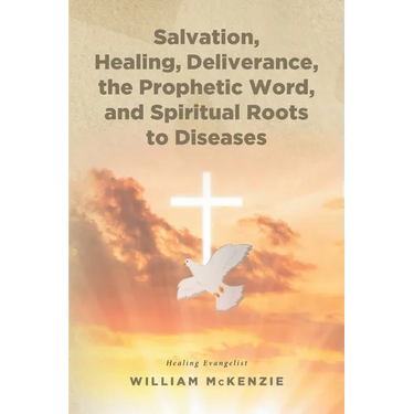 Salvation, Healing, Deliverance, the Prophetic Word, and Spiritual Roots to Diseases