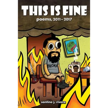 This Is Fine: Poems, 2011 - 2017