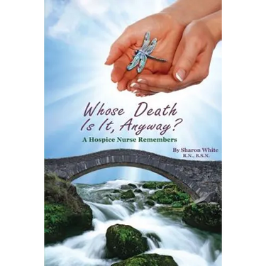 Whose Death Is It, Anyway?: A Hospice Nurse Remembers