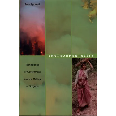 Environmentality: Technologies of Government and the Making of Subjects